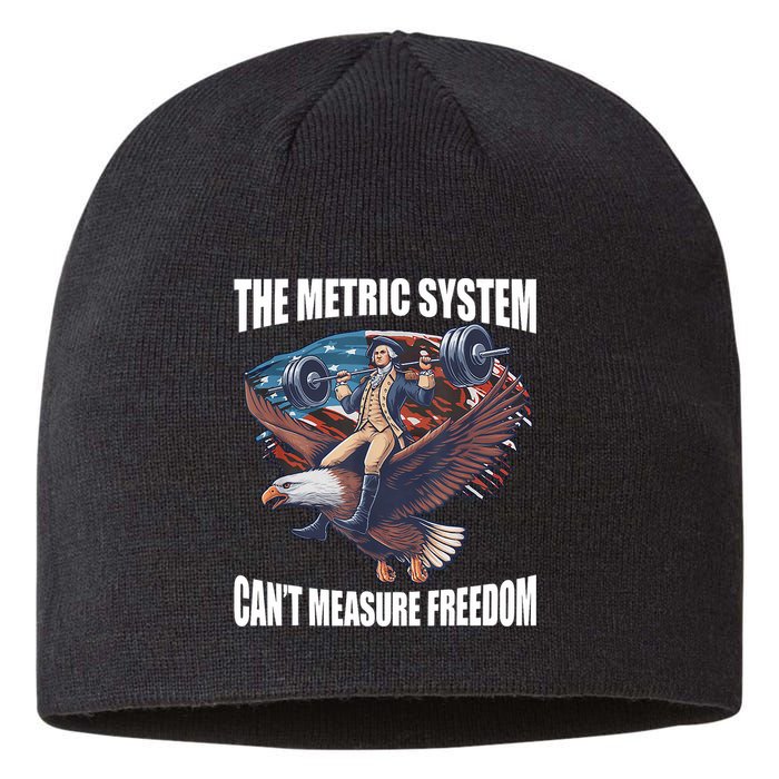 The Metric System CanT Measure Freedom Funny 4th Of July Sustainable Beanie