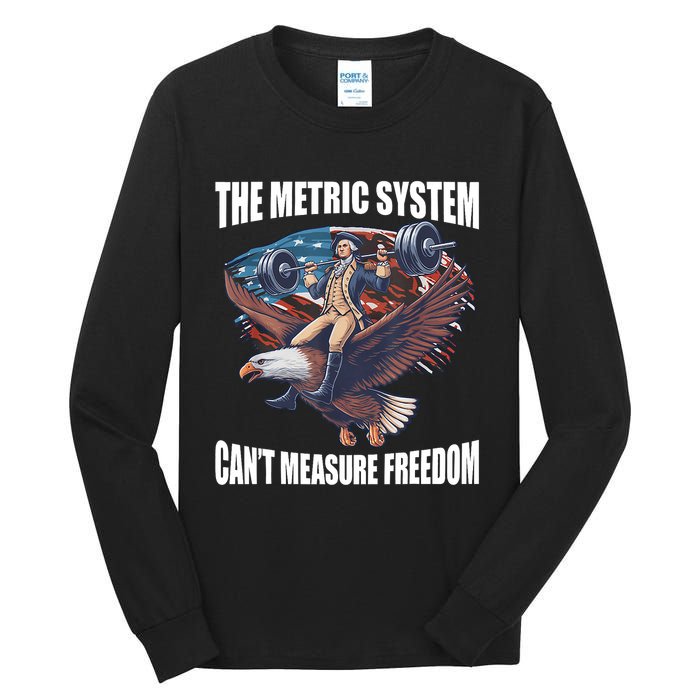 The Metric System CanT Measure Freedom Funny 4th Of July Tall Long Sleeve T-Shirt