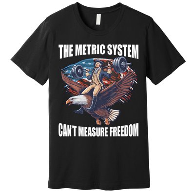 The Metric System CanT Measure Freedom Funny 4th Of July Premium T-Shirt