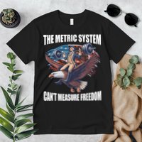 The Metric System CanT Measure Freedom Funny 4th Of July Premium T-Shirt