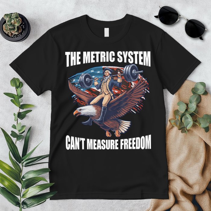 The Metric System CanT Measure Freedom Funny 4th Of July Premium T-Shirt
