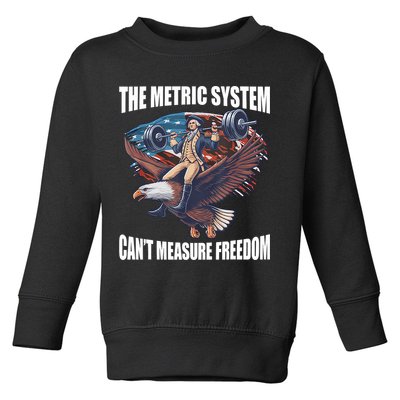 The Metric System CanT Measure Freedom Funny 4th Of July Toddler Sweatshirt