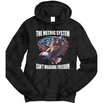 The Metric System CanT Measure Freedom Funny 4th Of July Tie Dye Hoodie