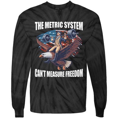 The Metric System CanT Measure Freedom Funny 4th Of July Tie-Dye Long Sleeve Shirt