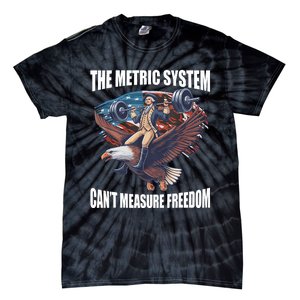 The Metric System CanT Measure Freedom Funny 4th Of July Tie-Dye T-Shirt