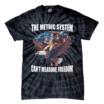 The Metric System CanT Measure Freedom Funny 4th Of July Tie-Dye T-Shirt