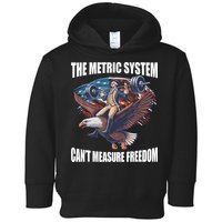 The Metric System CanT Measure Freedom Funny 4th Of July Toddler Hoodie