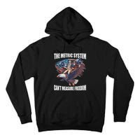 The Metric System CanT Measure Freedom Funny 4th Of July Tall Hoodie