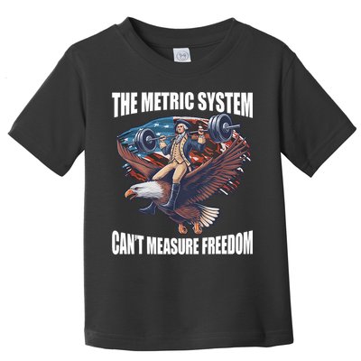 The Metric System CanT Measure Freedom Funny 4th Of July Toddler T-Shirt