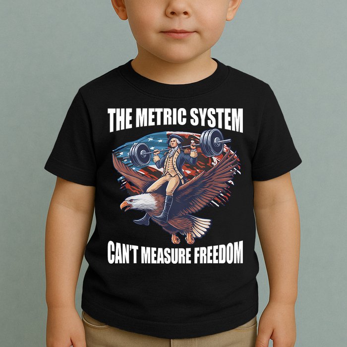 The Metric System CanT Measure Freedom Funny 4th Of July Toddler T-Shirt