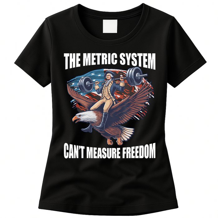 The Metric System CanT Measure Freedom Funny 4th Of July Womens T-Shirt