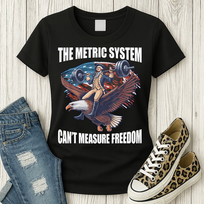 The Metric System CanT Measure Freedom Funny 4th Of July Womens T-Shirt
