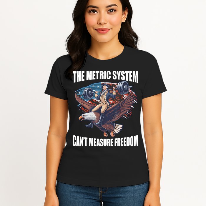 The Metric System CanT Measure Freedom Funny 4th Of July Womens T-Shirt
