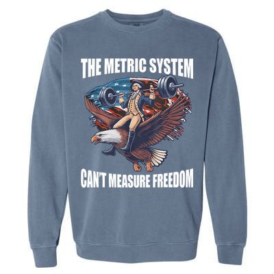 The Metric System CanT Measure Freedom Funny 4th Of July Garment-Dyed Sweatshirt