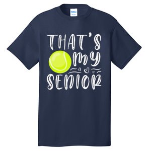 ThatS My Senior Tennis Mom Dad Brother Sister Game Day Tall T-Shirt