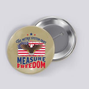 The Metric System CanT Measure Freedom Usa Fla 4th Of July Button