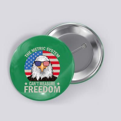 The Metric System CanT Measure Freedom Eagle Button