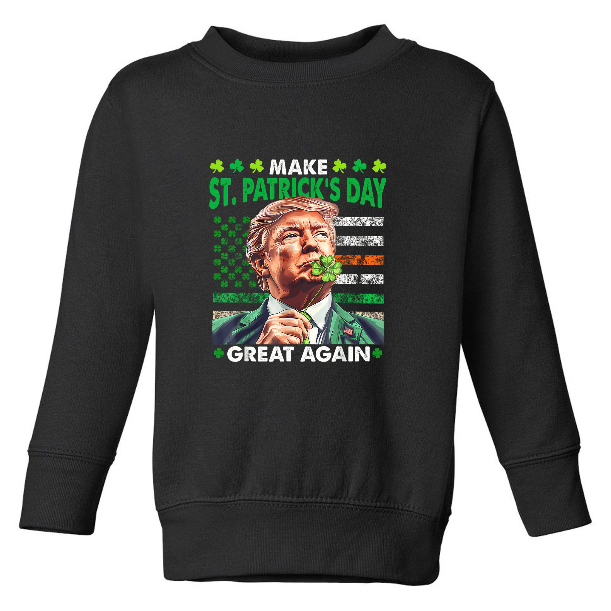 Trump Make St Patricks Day Great Again Irish American Flag Toddler Sweatshirt