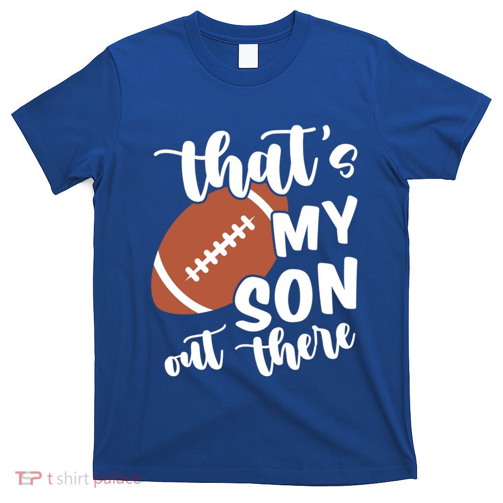 ThatS My Son Out There American Football Mom Dad Parents Gift T-Shirt