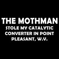 The Mothman Stole My Catalytic Converter Apron