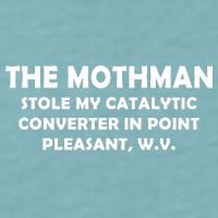 The Mothman Stole My Catalytic Converter Sueded Cloud Jersey T-Shirt