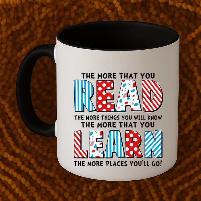 The More That You Read And Learn The More Places Youll Go Mug