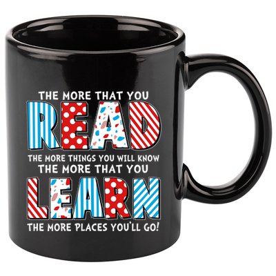 The More That You Read And Learn The More Places Youll Go 11oz C Handle Ceramic Mug