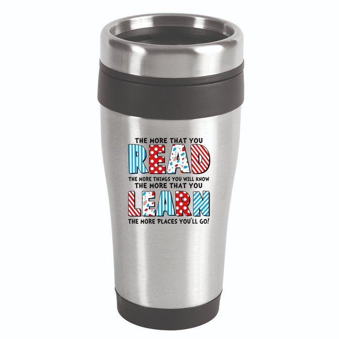 The More That You Read And Learn The More Places Youll Go 16oz Travel Tumbler