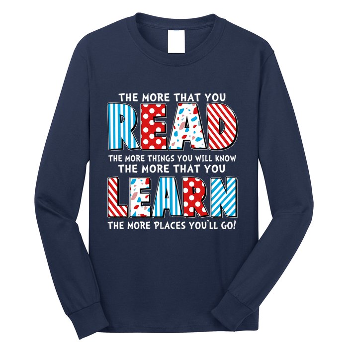 The More That You Read And Learn The More Places Youll Go Long Sleeve Shirt