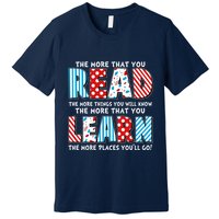 The More That You Read And Learn The More Places Youll Go Premium T-Shirt