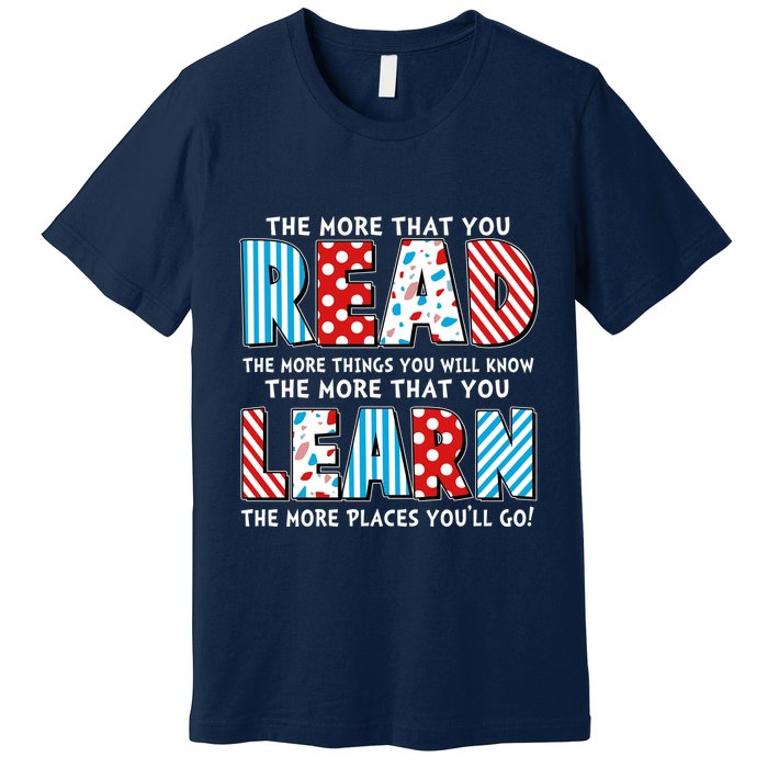 The More That You Read And Learn The More Places Youll Go Premium T-Shirt