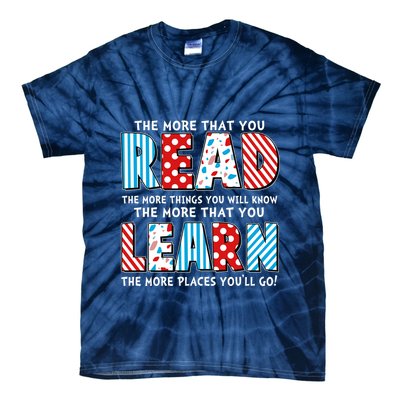 The More That You Read And Learn The More Places Youll Go Tie-Dye T-Shirt