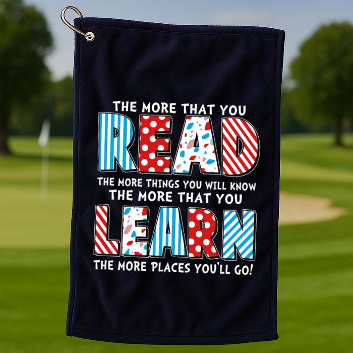 The More That You Read And Learn The More Places Youll Go Golf Towel