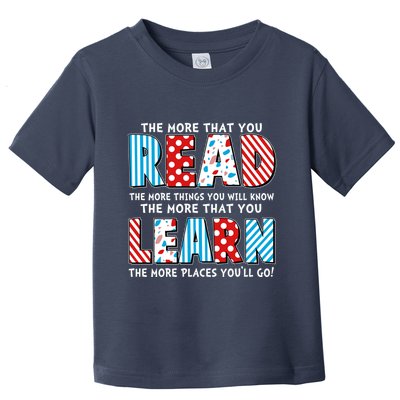 The More That You Read And Learn The More Places Youll Go Toddler T-Shirt