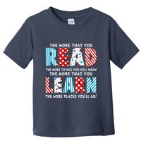 The More That You Read And Learn The More Places Youll Go Toddler T-Shirt