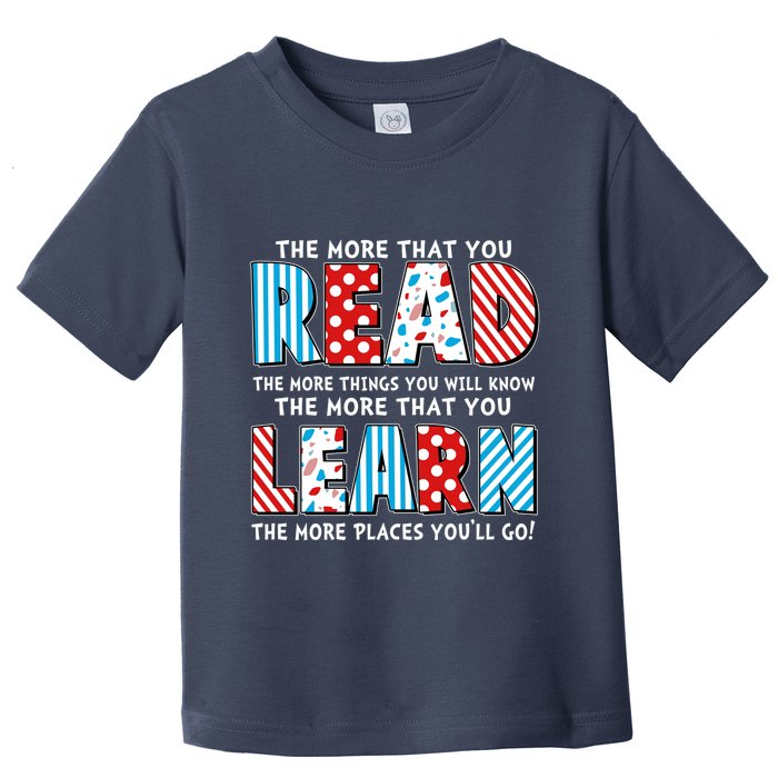 The More That You Read And Learn The More Places Youll Go Toddler T-Shirt