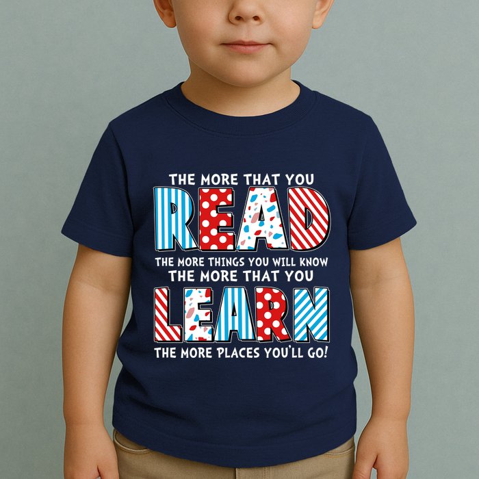 The More That You Read And Learn The More Places Youll Go Toddler T-Shirt