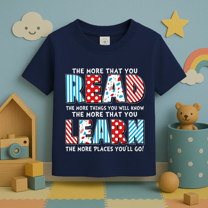 The More That You Read And Learn The More Places Youll Go Toddler T-Shirt