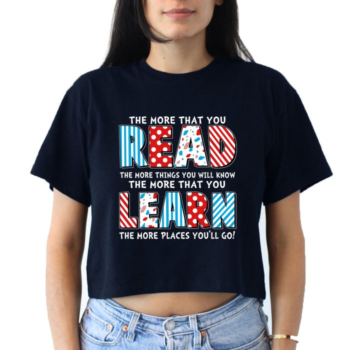 The More That You Read And Learn The More Places Youll Go Crop Top