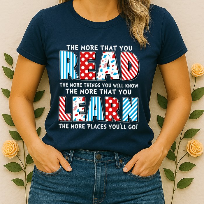 The More That You Read And Learn The More Places Youll Go Womens T-Shirt