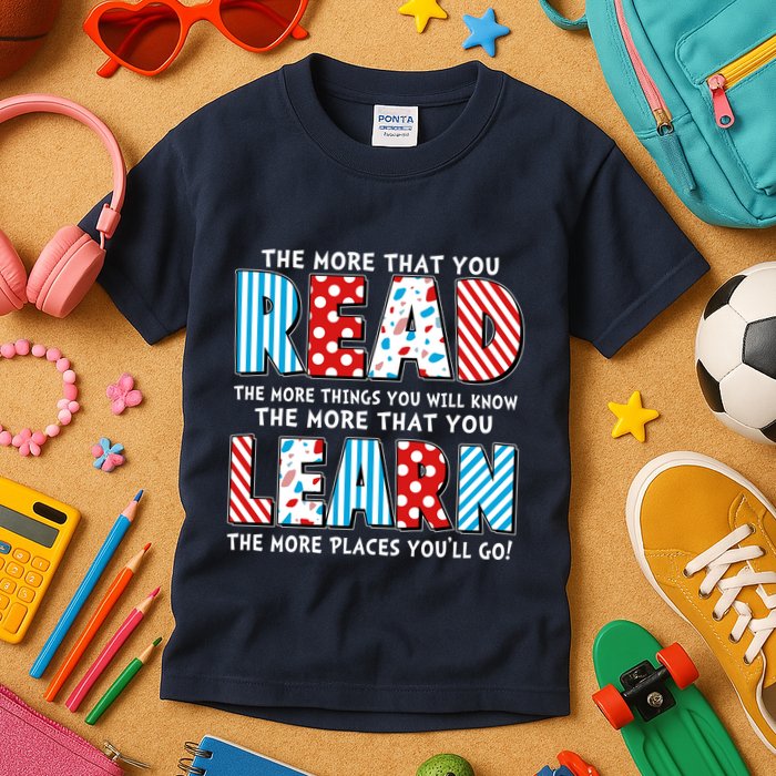 The More That You Read And Learn The More Places Youll Go Kids T-Shirt