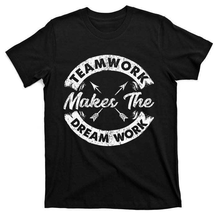 Teamwork Makes The Dream Work Team Motivational T-Shirt