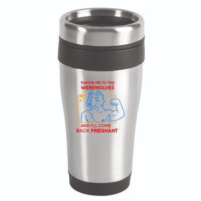Throw Me To The Werewolves And ILl Come Back Pregnant 16oz Travel Tumbler