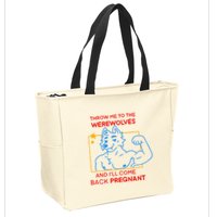 Throw Me To The Werewolves And ILl Come Back Pregnant Zip Tote Bag