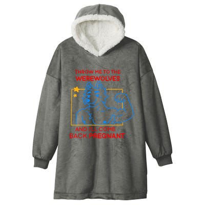 Throw Me To The Werewolves And ILl Come Back Pregnant Hooded Wearable Blanket