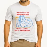 Throw Me To The Werewolves And ILl Come Back Pregnant Cooling Performance Crew T-Shirt