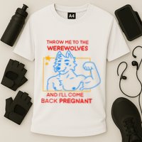 Throw Me To The Werewolves And ILl Come Back Pregnant Cooling Performance Crew T-Shirt