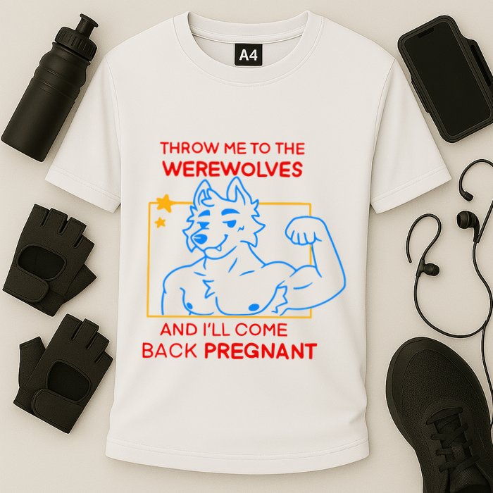 Throw Me To The Werewolves And ILl Come Back Pregnant Cooling Performance Crew T-Shirt
