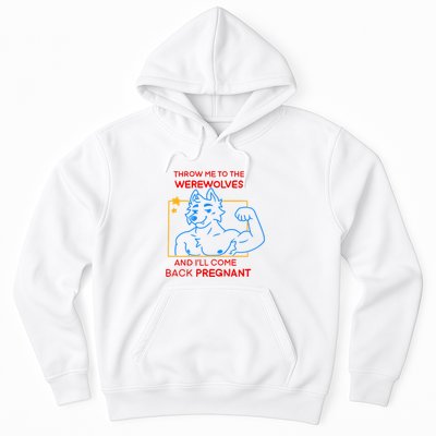 Throw Me To The Werewolves And ILl Come Back Pregnant Hoodie