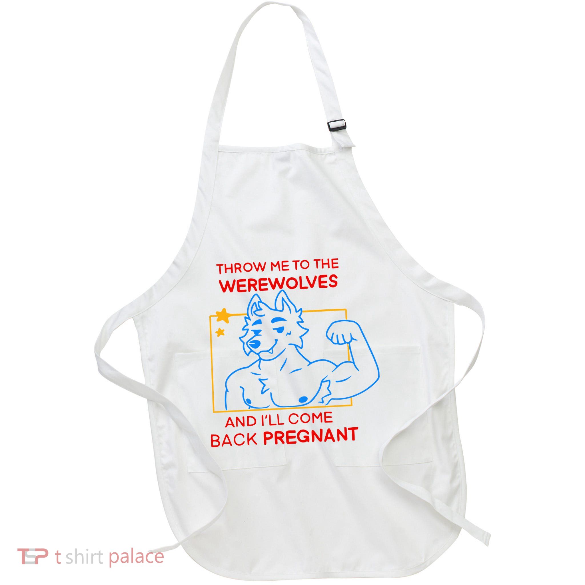 Throw Me To The Werewolves And ILl Come Back Pregnant Apron